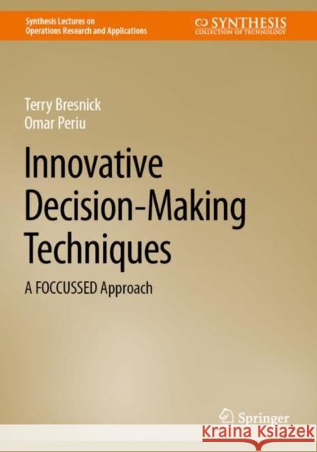 Innovative Decision-Making Techniques: A Foccussed Approach Bresnick, Terry 9783031112799 Springer International Publishing