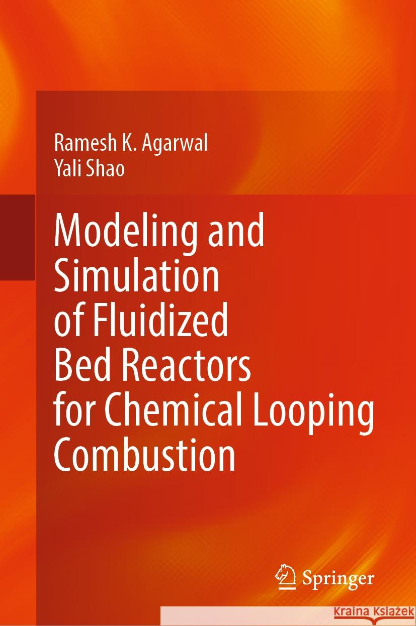 Modeling and Simulation of Fluidized Bed Reactors for Chemical Looping Combustion Ramesh K. Agarwal Yali Shao 9783031113345