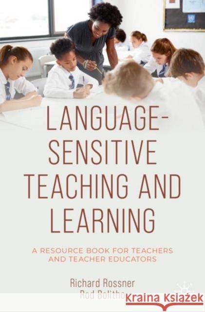 Language-Sensitive Teaching and Learning: A Resource Book for Teachers and Teacher Educators Rossner, Richard 9783031113383 Springer International Publishing AG