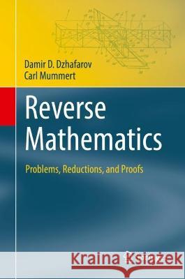 Reverse Mathematics Damir D. Dzhafarov, Carl Mummert 9783031113697