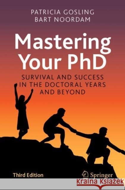 Mastering Your PhD: Survival and Success in the Doctoral Years and Beyond Patricia Gosling, Bart Noordam 9783031114168