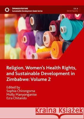 Religion, Women’s Health Rights, and Sustainable Development in Zimbabwe: Volume 2  9783031114304 Springer International Publishing