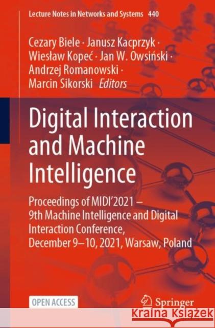 Digital Interaction and Machine Intelligence: Proceedings of MIDI’2021 – 9th Machine Intelligence and Digital Interaction Conference, December 9-10, 2021, Warsaw, Poland Cezary Biele, Janusz Kacprzyk, Wiesław Kopeć, Jan W. Owsiński, Andrzej Romanowski, Marcin Sikorski 9783031114311