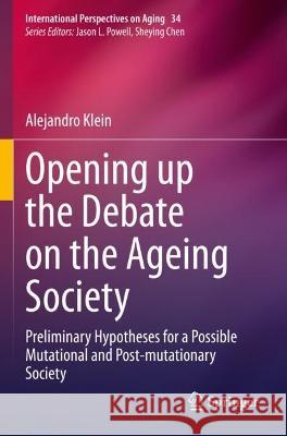 Opening up the Debate on the Aging Society Alejandro Klein 9783031114526 Springer International Publishing