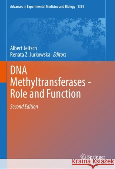 DNA Methyltransferases - Role and Function Albert Jeltsch Renata Z. Jurkowska 9783031114533