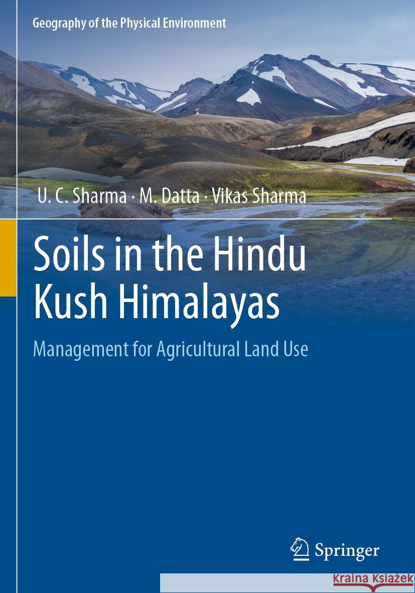 Soils in the Hindu Kush Himalayas: Management for Agricultural Land Use U. C. Sharma M. Datta Vikas Sharma 9783031114601 Springer