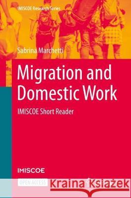 Migration and Domestic Work: Imiscoe Short Reader Marchetti, Sabrina 9783031114656