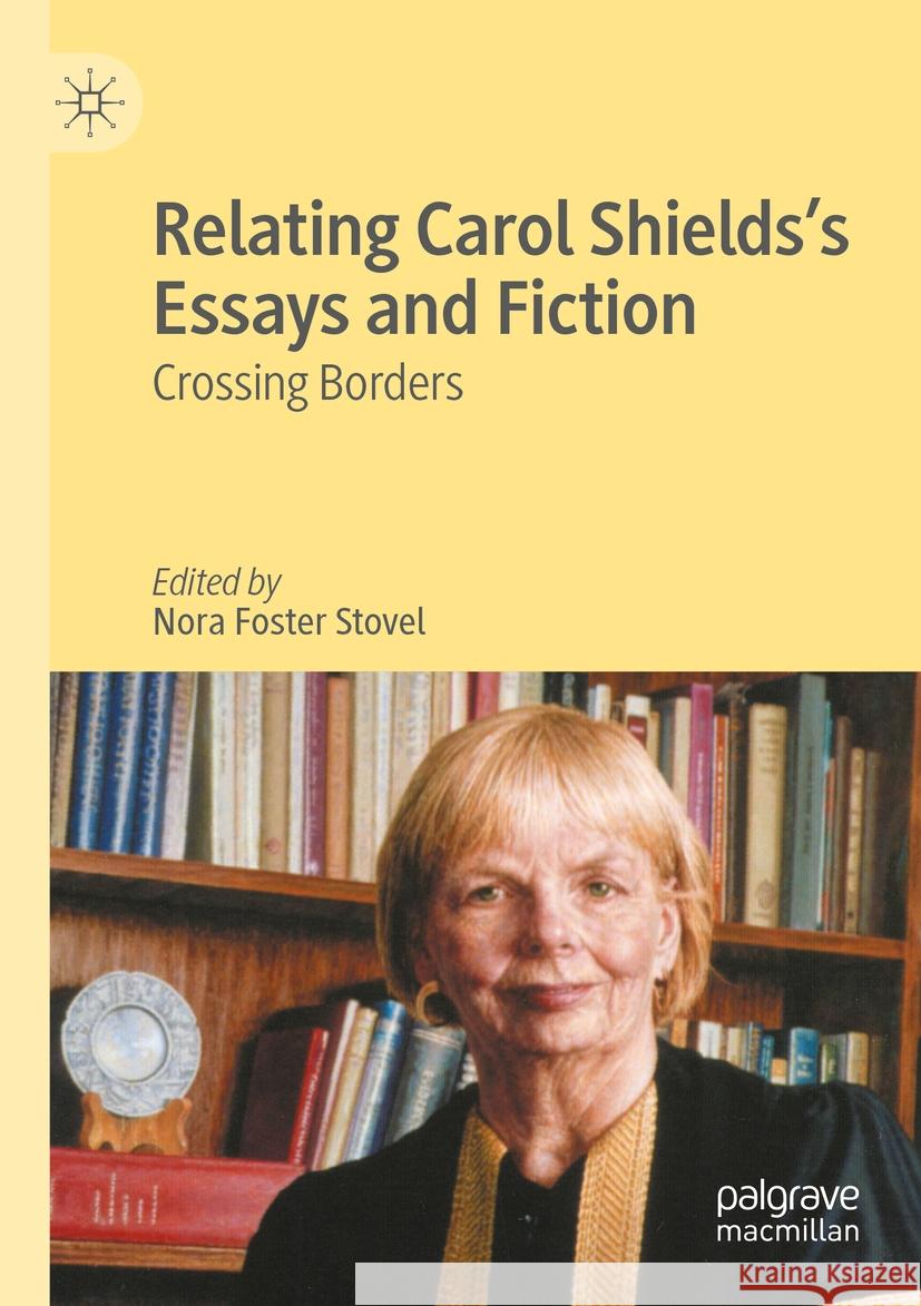 Relating Carol Shields's Essays and Fiction: Crossing Borders Nora Foster Stovel 9783031114823 Palgrave MacMillan