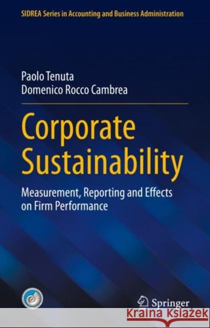 Corporate Sustainability: Measurement, Reporting and Effects on Firm Performance Paolo Tenuta Domenico Rocco Cambrea  9783031114908