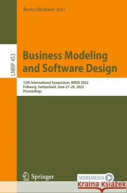 Business Modeling and Software Design: 12th International Symposium, BMSD 2022, Fribourg, Switzerland, June 27-29, 2022, Proceedings Shishkov, Boris 9783031115097