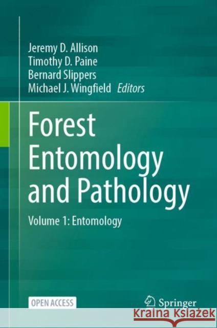 Forest Entomology and Pathology: Volume 1: Entomology Jeremy Allison Timothy D. Paine Bernard Slippers 9783031115523 Springer