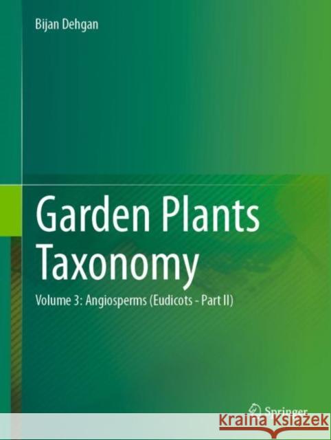 Garden Plants Taxonomy: Volume 2: Angiosperms (Eudicots) Bijan Dehgan 9783031115646 Springer