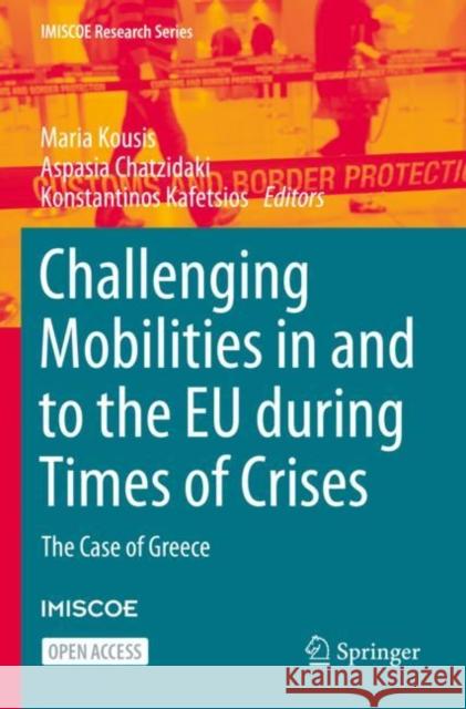 Challenging Mobilities in and to the Eu During Times of Crises: The Case of Greece Kousis, Maria 9783031115769 Springer International Publishing AG