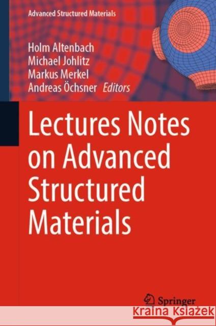 Lectures Notes on Advanced Structured Materials Holm Altenbach Michael Johlitz Markus Merkel 9783031115882 Springer