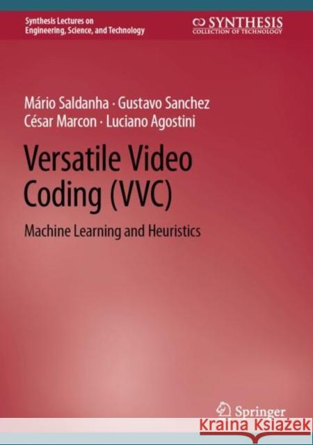 Versatile Video Coding (VVC): Machine Learning and Heuristics Saldanha, Mário 9783031116391 Springer International Publishing