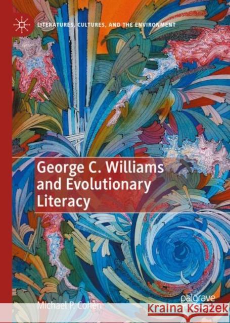 George C. Williams and Evolutionary Literacy Cohen, Michael P. 9783031116490 Springer International Publishing