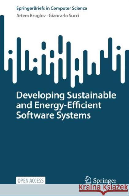 Developing Sustainable and Energy-Efficient Software Systems Kruglov, Artem 9783031116575 Springer