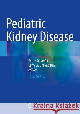 Pediatric Kidney Disease Franz Schaefer, Larry A. Greenbaum 9783031116674