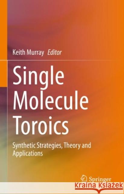 Single Molecule Toroics: Synthetic Strategies, Theory and Applications Keith Murray 9783031117084 Springer