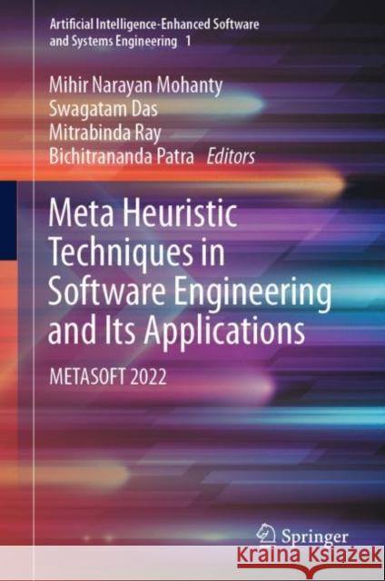 Meta Heuristic Techniques in Software Engineering and Its Applications: Metasoft 2022 Mohanty, Mihir Narayan 9783031117121 Springer International Publishing AG