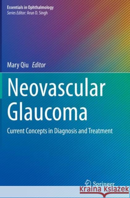 Neovascular Glaucoma: Current Concepts in Diagnosis and Treatment Mary Qiu 9783031117220 Springer International Publishing AG