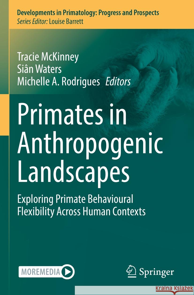 Primates in Anthropogenic Landscapes: Exploring Primate Behavioural Flexibility Across Human Contexts Tracie McKinney Si?n Waters Michelle A. Rodrigues 9783031117381 Springer