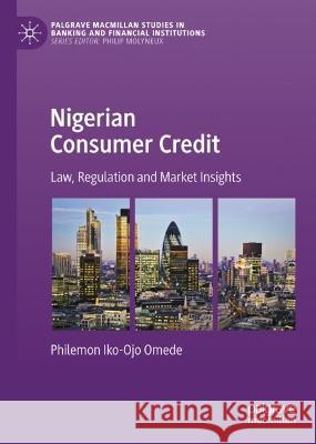Nigerian Consumer Credit: Law, Regulation and Market Insights Philemon Iko-Ojo Omede   9783031117398 Palgrave Macmillan