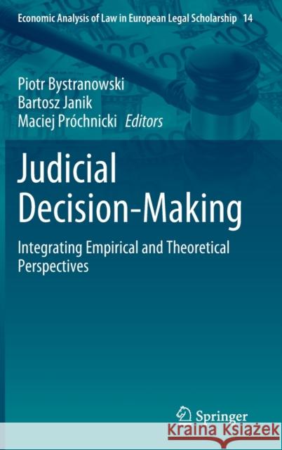 Judicial Decision-Making: Integrating Empirical and Theoretical Perspectives Piotr Bystranowski Bartosz Janik Maciej Pr?chnicki 9783031117435 Springer