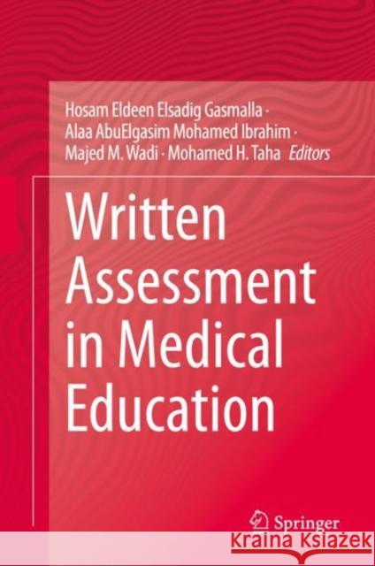 Written Assessment in Medical Education Hosam Eldeen Elsadig Gasmalla Alaa Abuelgasim Mohamed Ibrahim Majed M. Wadi 9783031117510