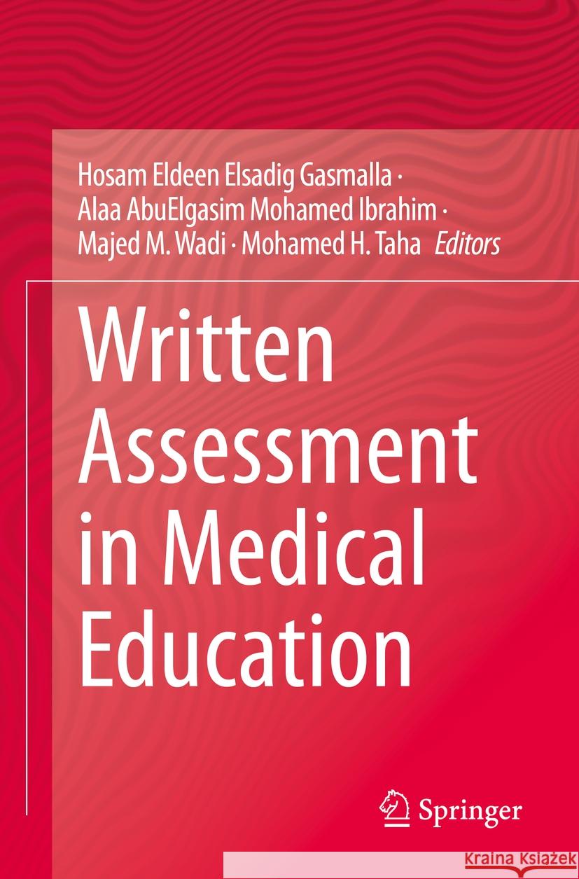 Written Assessment in Medical Education Hosam Eldeen Elsadig Gasmalla Alaa Abuelgasim Mohamed Ibrahim Majed M. Wadi 9783031117541