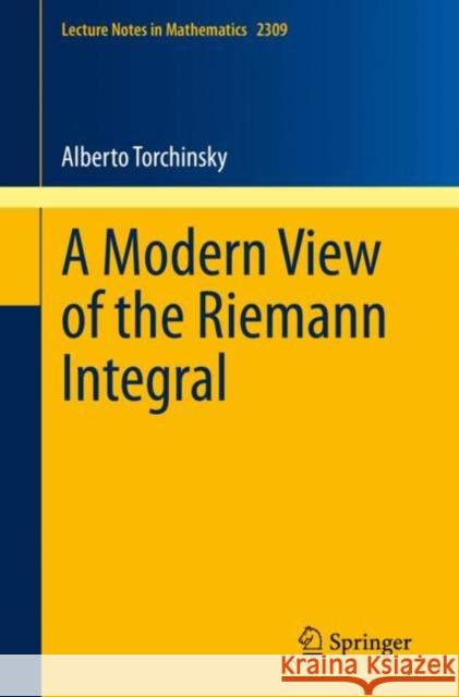 A Modern View of the Riemann Integral Alberto Torchinsky 9783031117985 Springer International Publishing