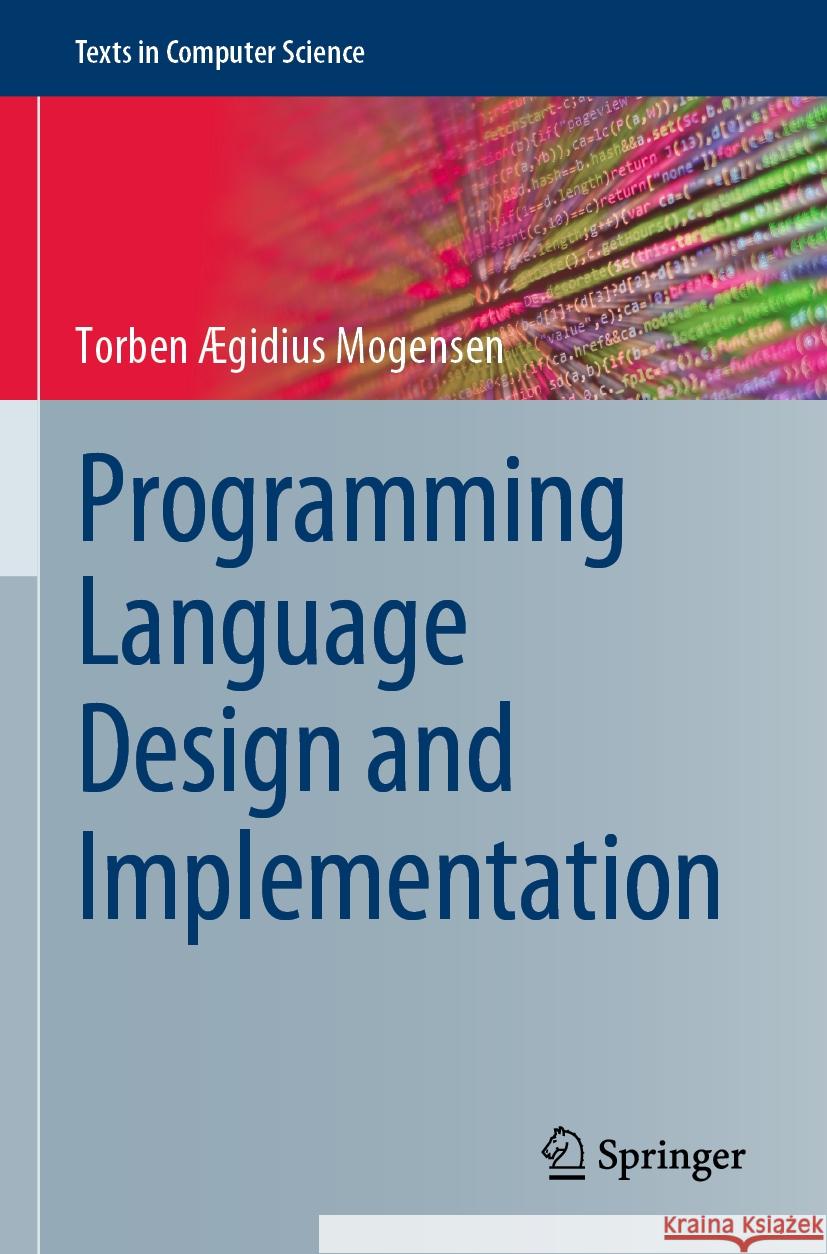 Programming Language Design and Implementation Torben Ægidius Mogensen 9783031118081 Springer International Publishing