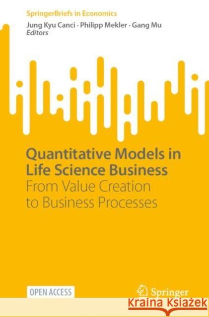 Quantitative Models in Life Science Business: From Value Creation to Business Processes Jung Kyu Canci Philipp Mekler Gang Mu 9783031118135 Springer