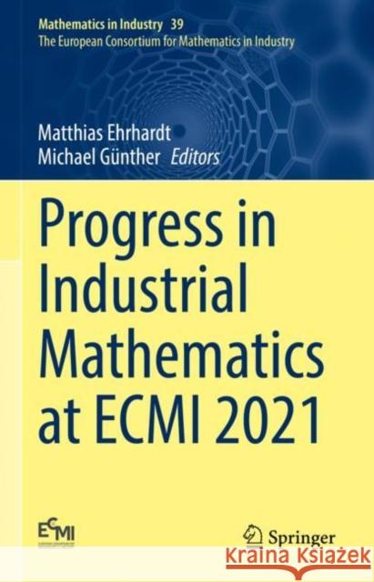 Progress in Industrial Mathematics at ECMI 2021 Matthias Ehrhardt Michael G?nther 9783031118173 Springer
