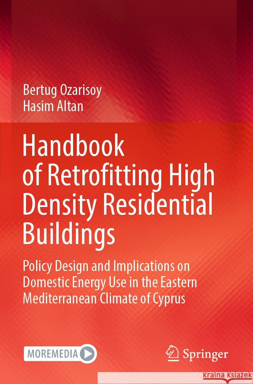 Handbook of Retrofitting High Density Residential Buildings: Policy Design and Implications on Domestic Energy Use in the Eastern Mediterranean Climat Bertug Ozarisoy Hasim Altan 9783031118562 Springer