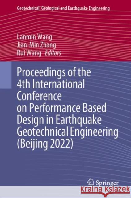 Proceedings of the 4th International Conference on Performance Based Design in Earthquake Geotechnical Engineering (Beijing 2022) Lanmin Wang Jian-Min Zhang Rui Wang 9783031118975