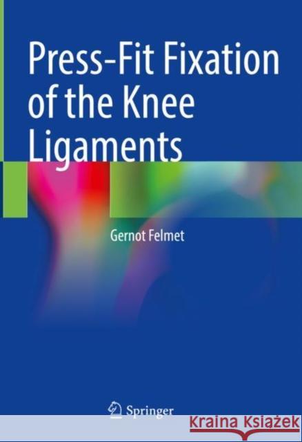 Press-Fit Fixation of the Knee Ligaments Gernot Felmet 9783031119057 Springer