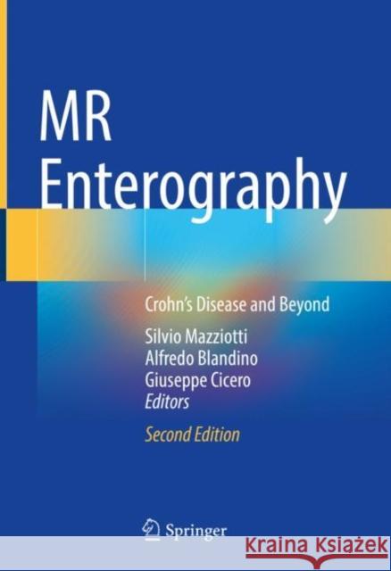 MR Enterography: Crohn’s Disease and Beyond Silvio Mazziotti Alfredo Blandino Giuseppe Cicero 9783031119293