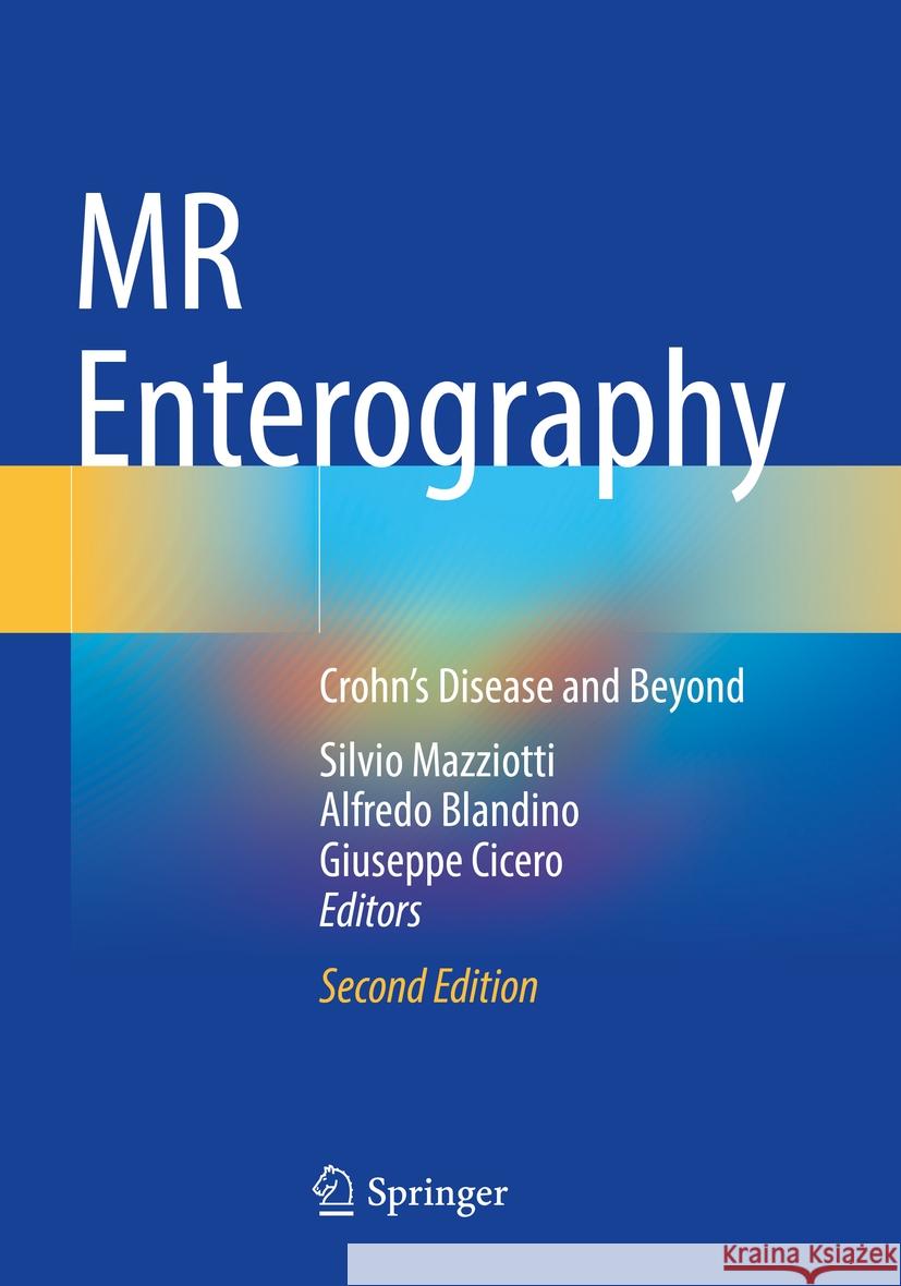 MR Enterography: Crohn's Disease and Beyond Silvio Mazziotti Alfredo Blandino Giuseppe Cicero 9783031119323 Springer