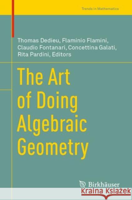 The Art of Doing Algebraic Geometry Thomas Dedieu Flaminio Flamini Claudio Fontanari 9783031119378