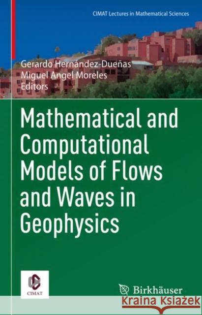 Mathematical and Computational Models of Flows and Waves in Geophysics Gerardo Hern?ndez-Due?as Miguel Angel Moreles 9783031120060 Birkhauser
