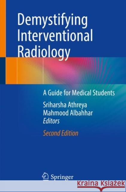 Demystifying Interventional Radiology: A Guide for Medical Students Sriharsha Athreya Mahmood Albahhar 9783031120220 Springer