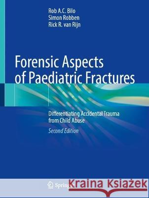 Forensic Aspects of Paediatric Fractures: Differentiating Accidental Trauma from Child Abuse Rob A. C. Bilo Simon Robben Rick R. Va 9783031120404 Springer
