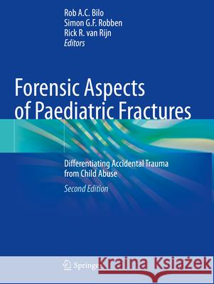 Forensic Aspects of Paediatric Fractures: Differentiating Accidental Trauma from Child Abuse Rob A. C. Bilo Simon G. F. Robben Rick R. Va 9783031120435 Springer