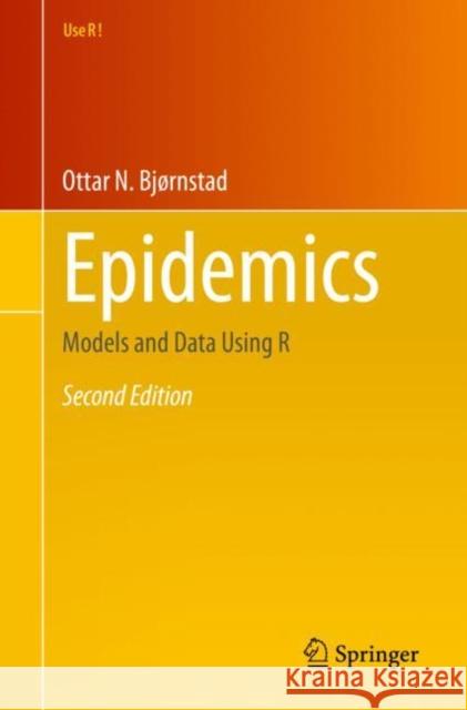 Epidemics: Models and Data Using R Ottar N. Bj?rnstad 9783031120558 Springer International Publishing AG