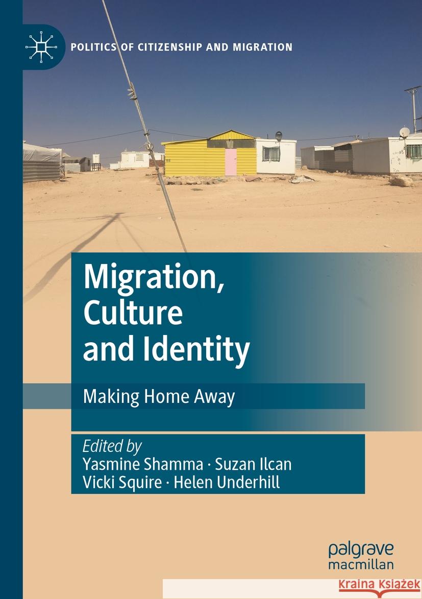 Migration, Culture and Identity: Making Home Away Yasmine Shamma Suzan Ilcan Vicki Squire 9783031120879 Palgrave MacMillan