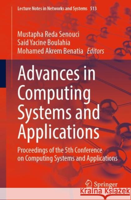 Advances in Computing Systems and Applications: Proceedings of the 5th Conference on Computing Systems and Applications Mustapha Reda Senouci Said Yacine Boulahia Mohamed Akrem Benatia 9783031120961 Springer International Publishing AG