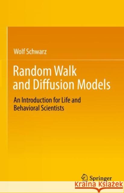 Random Walk and Diffusion Models: An Introduction for Life and Behavioral Scientists Wolf Schwarz 9783031120992 Springer