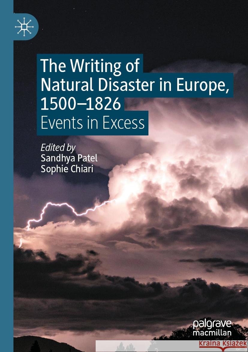 The Writing of Natural Disaster in Europe, 1500-1826: Events in Excess Sandhya Patel Sophie Chiari 9783031121227 Palgrave MacMillan