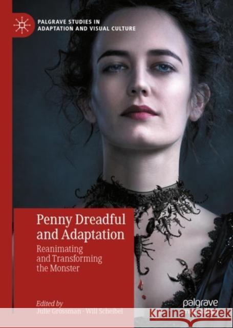 Penny Dreadful and Adaptation: Reanimating and Transforming the Monster Julie Grossman Will Scheibel 9783031121791 Palgrave MacMillan